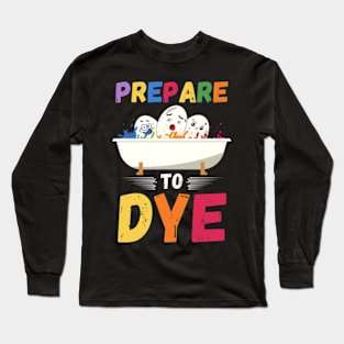 Prepare to Dye Easter Eggs Long Sleeve T-Shirt